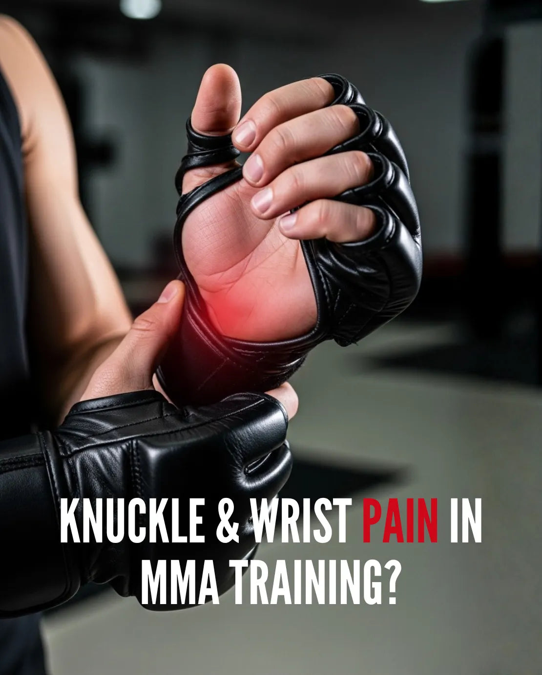 Knuckle & Wrist Pain in MMA Training? Your Gloves Might Be the Real Problem