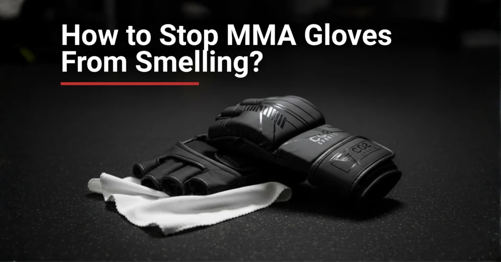 how to stop MMA gloves from smelling